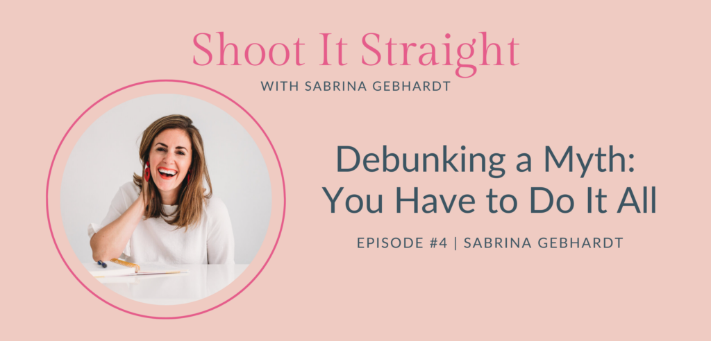 Debunking a Myth: You Have to Do It All Cover for Shoot It Straight Episode 4