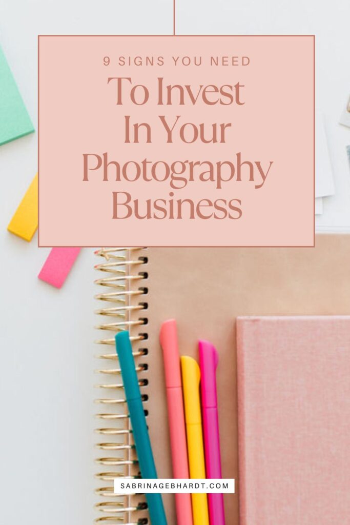 9 signs you need to invest in your photography business from business coach sabrina gebhardt