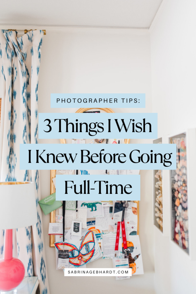 Photographer Tips: 3 Things I Wish I Knew Before Going Full-Time 4 3 Things I wish I knew before going full time